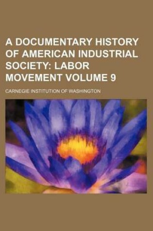 Cover of A Documentary History of American Industrial Society Volume 9; Labor Movement