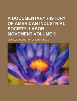 Book cover for A Documentary History of American Industrial Society Volume 9; Labor Movement