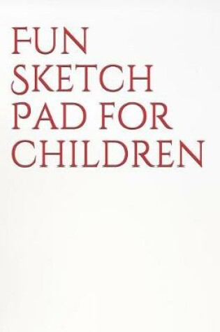 Cover of Fun Sketch Pad for Children