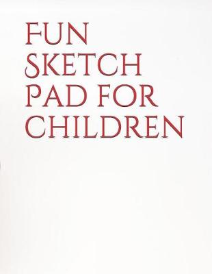 Book cover for Fun Sketch Pad for Children