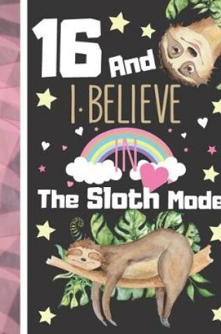 Cover of 16 And I Believe In The Sloth Mode