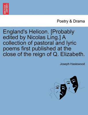 Book cover for England's Helicon. [Probably Edited by Nicolas Ling.] a Collection of Pastoral and Lyric Poems First Published at the Close of the Reign of Q. Elizabeth.
