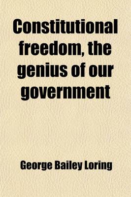 Book cover for Constitutional Freedom, the Genius of Our Government; An Address Delivered Before the Columbian Society of Marblehead, on the Eighth of