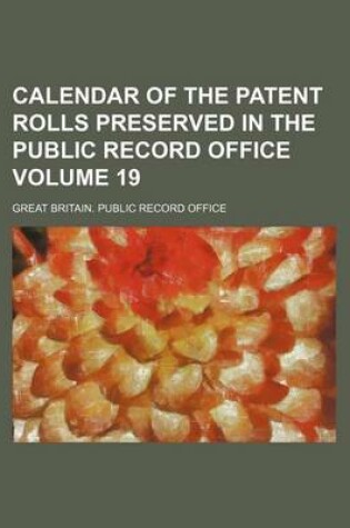 Cover of Calendar of the Patent Rolls Preserved in the Public Record Office Volume 19