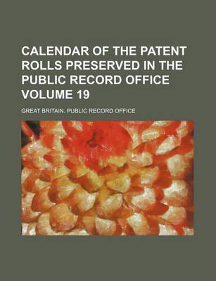 Book cover for Calendar of the Patent Rolls Preserved in the Public Record Office Volume 19