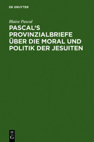 Cover of Pascal's Provinzialbriefe UEber Die Moral Und Politik Der Jesuiten