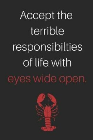 Cover of Accept the Terrible Responsibilities of Life with Eyes Wide Open