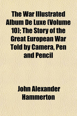 Book cover for The War Illustrated Album de Luxe (Volume 10); The Story of the Great European War Told by Camera, Pen and Pencil