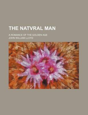 Book cover for The Natvral Man; A Romance of the Golden Age