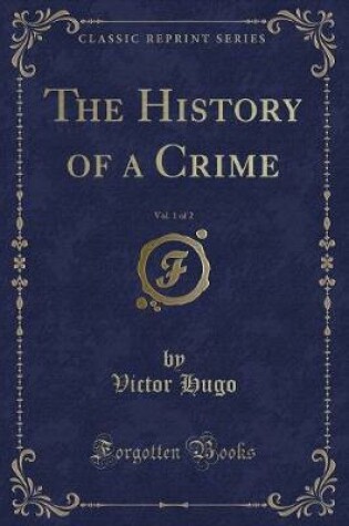 Cover of The History of a Crime, Vol. 1 of 2 (Classic Reprint)