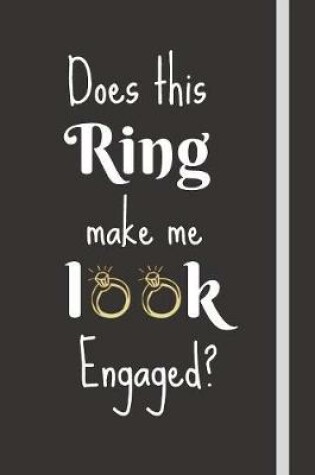 Cover of Does This Ring Make Me Look Engaged?