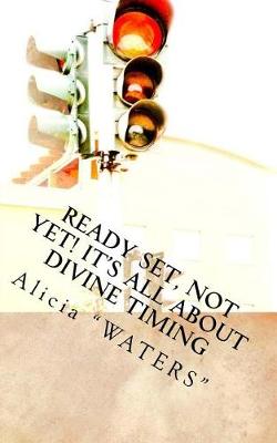 Book cover for Ready, Set, Not Yet! It's All About Divine Timing