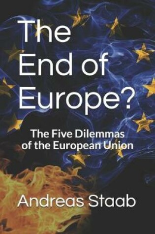 Cover of The End of Europe? the Five Dilemmas of the European Union