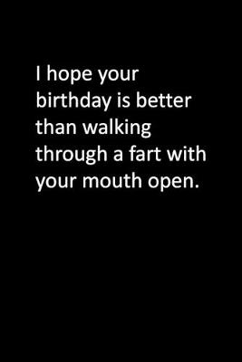 Book cover for I hope your birthday is better than walking through a fart with your mouth open.