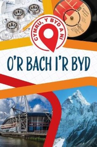 Cover of Cymru, Y Byd a Ni: O'r Bach I'r Byd