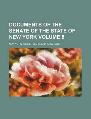 Book cover for Documents of the Senate of the State of New York Volume 8