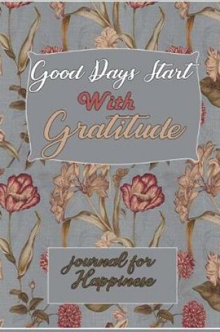 Cover of Good Days Start With Gratitude journal for Happinese