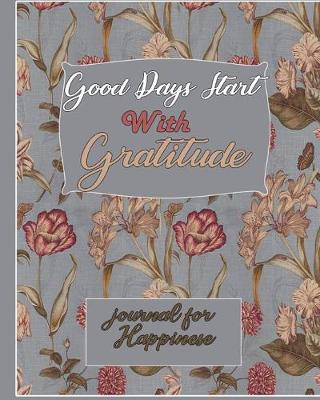 Book cover for Good Days Start With Gratitude journal for Happinese