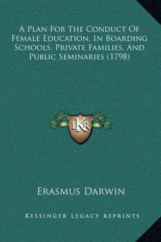 Cover of A Plan for the Conduct of Female Education, in Boarding Schools, Private Families, and Public Seminaries (1798)