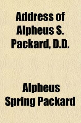 Cover of Address of Alpheus S. Packard, D.D.; Delivered on the Occasion of the Centennial Celebration of the Congregational Church at Wiscasset, August