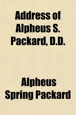 Book cover for Address of Alpheus S. Packard, D.D.; Delivered on the Occasion of the Centennial Celebration of the Congregational Church at Wiscasset, August