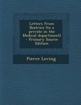 Book cover for Letters from Beatrice (to a Private in the Medical Department) - Primary Source Edition