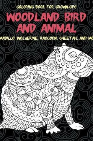 Cover of Woodland Bird and Animal - Coloring Book for Grown-Ups - Armadillo, Wolverine, Raccoon, Cheetah, and more