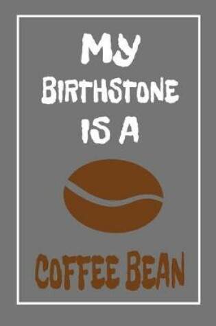 Cover of My Birthstone Is A Coffee Bean