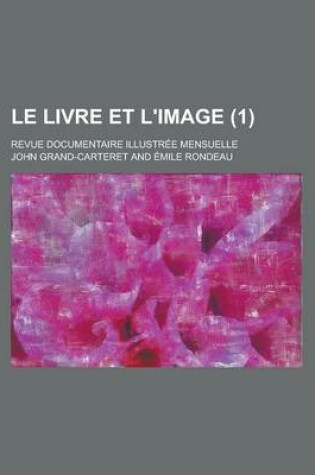 Cover of Le Livre Et L'Image; Revue Documentaire Illustree Mensuelle (1 )