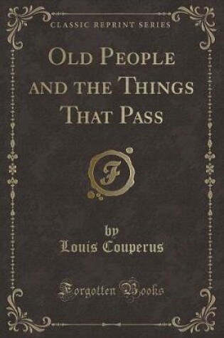 Cover of Old People and the Things That Pass (Classic Reprint)