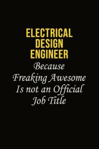 Cover of Electrical Design Engineer Because Freaking Awesome Is Not An Official Job Title