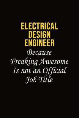 Book cover for Electrical Design Engineer Because Freaking Awesome Is Not An Official Job Title