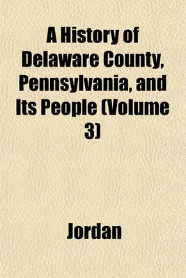 Book cover for A History of Delaware County, Pennsylvania, and Its People (Volume 3)