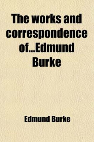 Cover of The Works and Correspondence Ofedmund Burke (Volume 2)