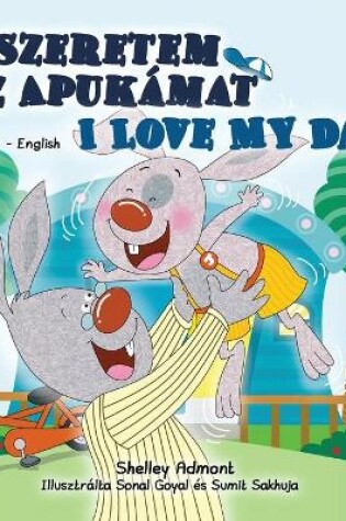 Cover of I Love My Dad (Hungarian English Bilingual Book for Kids)