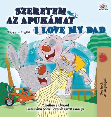 Book cover for I Love My Dad (Hungarian English Bilingual Book for Kids)