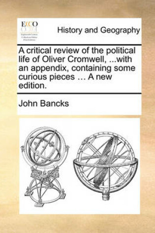 Cover of A Critical Review of the Political Life of Oliver Cromwell, ...with an Appendix, Containing Some Curious Pieces ... a New Edition.