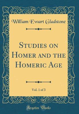 Book cover for Studies on Homer and the Homeric Age, Vol. 1 of 3 (Classic Reprint)