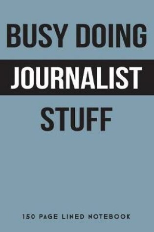 Cover of Busy Doing Journalist Stuff