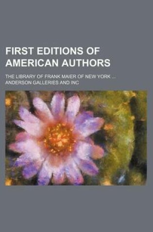 Cover of First Editions of American Authors; The Library of Frank Maier of New York