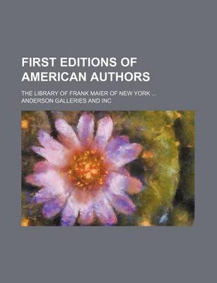 Book cover for First Editions of American Authors; The Library of Frank Maier of New York