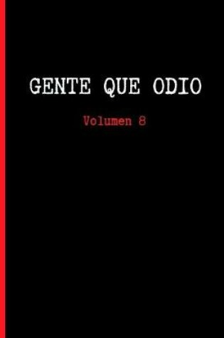 Cover of Gente Que Odio, Volumen 8