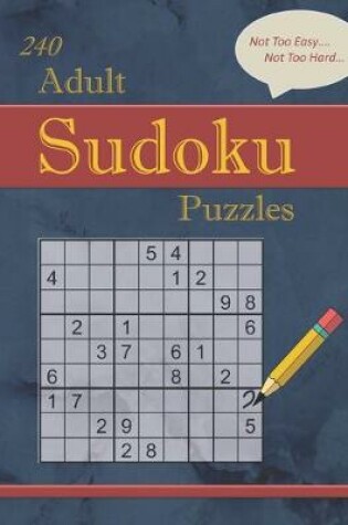Cover of 240 Not Too Easy - Not Too Hard Adult Sudoku Puzzles