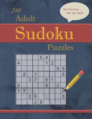 Book cover for 240 Not Too Easy - Not Too Hard Adult Sudoku Puzzles