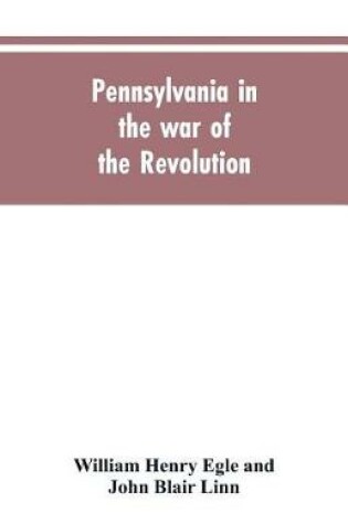 Cover of Pennsylvania in the war of the revolution, battalions and line. 1775-1783