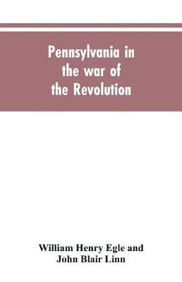 Book cover for Pennsylvania in the war of the revolution, battalions and line. 1775-1783