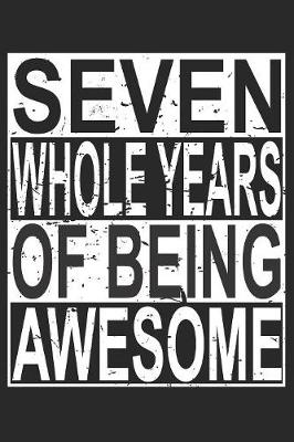 Book cover for Seven Whole Years Of Being Awesome