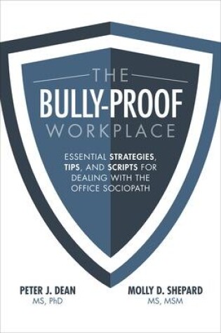 Cover of The Bully-Proof Workplace: Essential Strategies, Tips, and Scripts for Dealing with the Office Sociopath