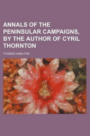 Cover of Annals of the Peninsular Campaigns, by the Author of Cyril Thornton