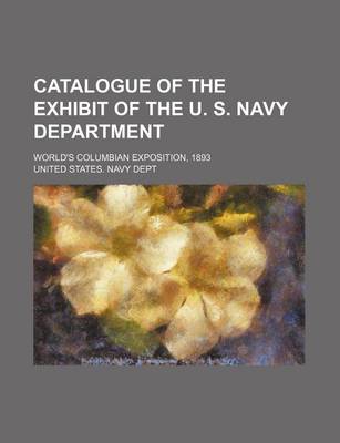 Book cover for Catalogue of the Exhibit of the U. S. Navy Department; World's Columbian Exposition, 1893